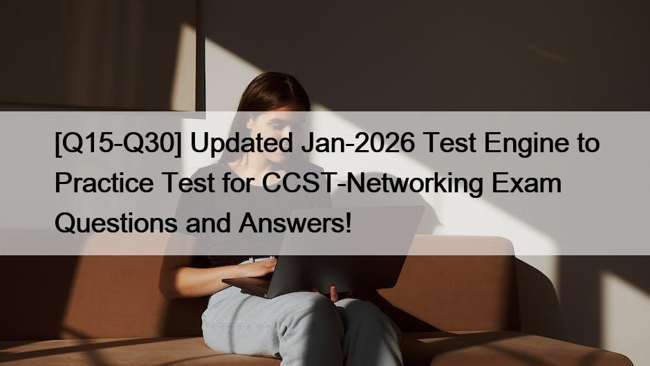 [Q15-Q30] Updated Jan-2026 Test Engine to Practice Test for CCST ...