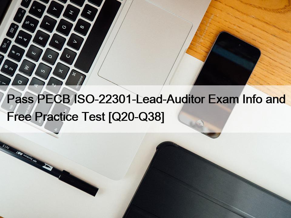 Pass PECB ISO-22301-Lead-Auditor Exam Info and Free Practice Test [Q20-Q38]